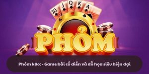 Phỏm - k8cc - Game bài cổ điển và đồ họa siêu hiện đại