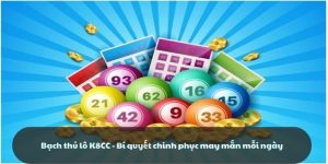 Bạch thủ lô K8CC - Bí quyết chinh phục may mắn mỗi ngày