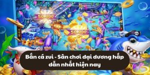 Bắn cá zui - Sân chơi đại dương hấp dẫn nhất hiện nay