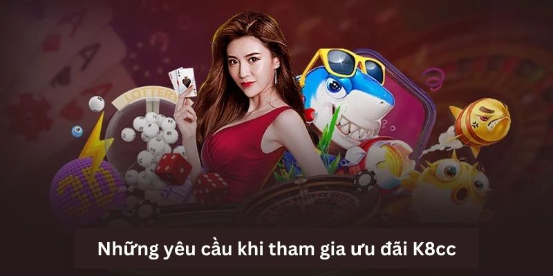 Những yêu cầu khi tham gia ưu đãi K8cc