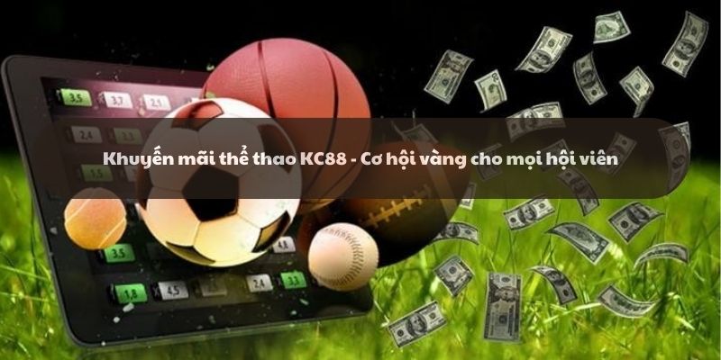 Khuyến mãi thể thao KC88 - Cơ hội vàng cho mọi hội viên