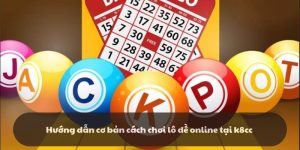 Hướng dẫn cơ bản cách chơi lô đề online siêu đỉnh tại k8cc