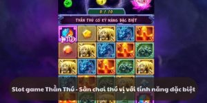 Slot game Thần Thú - Sân chơi thú vị với tính năng đặc biệt